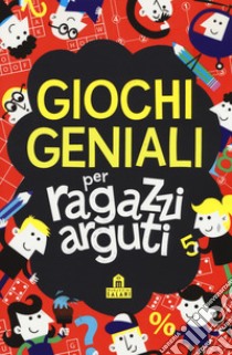 Giochi geniali per ragazzi arguti libro di Moore Gareth; Schrey S. (cur.)