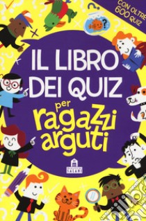 Il libro dei quiz per ragazzi arguti libro di Moore Gareth; Farnsworth Lauren