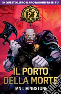 Il porto della morte. Fighting fantasy libro di Livingstone Ian