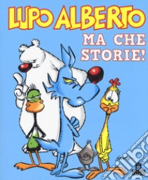 Lupo Alberto. Ma che storie! libro di Silver