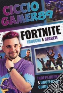 Fortnite. Trucchi e segreti. Independent and unofficial guide libro di CiccioGamer89