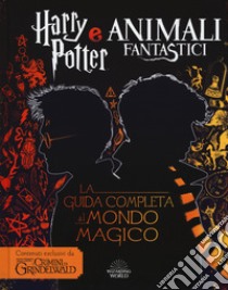 Harry Potter e Animali fantastici. La guida completa al mondo magico libro di Kogge Michael