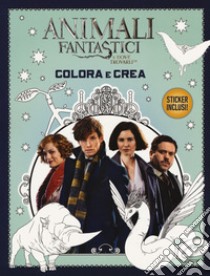 Animali fantastici e dove trovarli. Colora e crea. Con adesivi libro