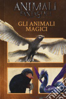 Animali fantastici e dove trovarli. Gli animali magici libro