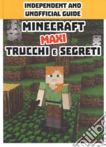 Minecraft trucchi e segreti. Maxi. Independent and unofficial guide libro