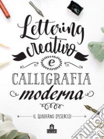 Lettering creativo e calligrafia moderna. Il quaderno d'esercizi libro di Balconi A. (cur.)