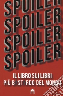 Spoiler. Il libro sui libri più b*st*rdo del mondo libro di Genovese Silvia; Sala Martina