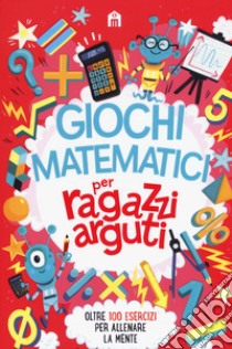 Giochi matematici per ragazzi arguti libro di Moore Gareth; Marx J. (cur.)