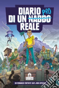 Diario di un nabbo reale. Un romanzo Fortnite 100% non ufficiale libro di Lavorel Mathias; Saboten