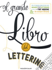 Il grande libro del lettering. Un viaggio creativo nel mondo del lettering a mano, delle font moderne & dei caratteri illustrati libro di Kirkendall Gabri Joy; Escalera Jaclyn