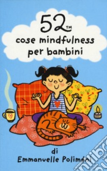 52 cose mindfulness per bambini. Carte libro di Poliméni Emmanuelle