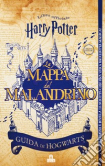 La mappa del Malandrino. Guida a Hogwarts. Harry Potter. Ediz. a colori. Con gadget libro di Rowling J. K.