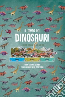 Il tempo dei dinosauri. Crea, gioca e scopri con i giganti della preistoria. Ediz. a colori libro di Ferguson Richard; Van Ryn Aude; Thomas Isabel