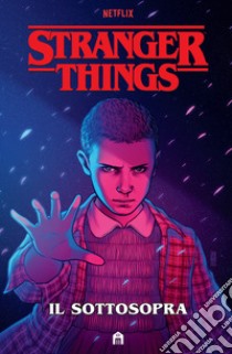 Stranger Things. Il sottosopra libro di Houser Jody