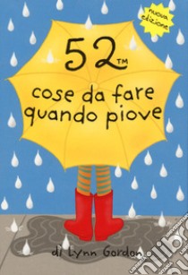 52 cose da fare quando piove. Carte libro di Gordon Lynn