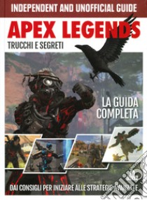 Apex legends. Trucchi e segreti. La guida completa. Dai consigli per iniziare alle strategie avanzate libro