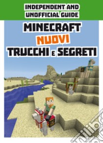 Minecraft. Nuovi trucchi e segreti. Indipendent and unofficial guide libro