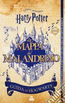 La mappa del Malandrino. Guida a Hogwarts. Harry Potter. Ediz. limitata. Con gadget libro di Rowling J. K.