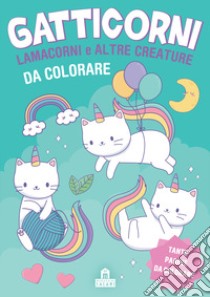 Gatticorni, lamacorni e altre creature da colorare. Ediz. illustrata libro