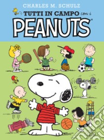 Tutti in campo con i Peanuts libro di Schulz Charles M.