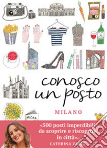 Conosco un posto. Milano libro di Zanzi Caterina