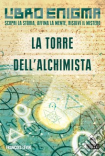 La torre dell'alchimista. Libro enigma libro di Gestin Sandrine; Lévin François