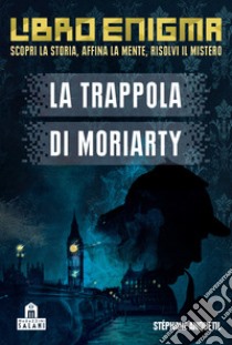 La trappola di Moriarty. Libro enigma libro di Anquetil Stéphane; Capriata Marie