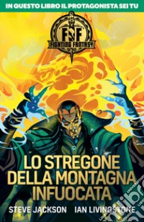 Lo stregone della montagna infuocata. Fighting fantasy libro di Jackson Steve; Livingstone Ian