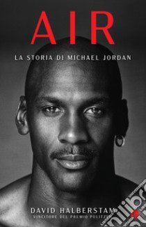 Air. La storia di Michael Jordan libro di Halberstam David