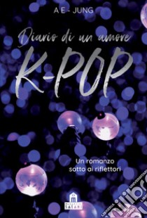 Diario di un amore. K-Pop libro di Ae-Jung