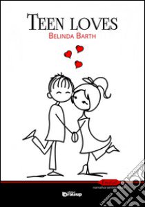 Teen loves libro di Barth Belinda