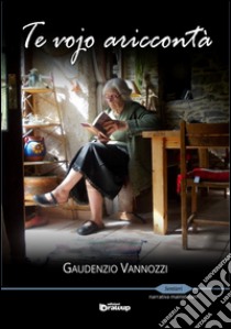 Te vojo ariccontà libro di Vannozzi Gaudenzio