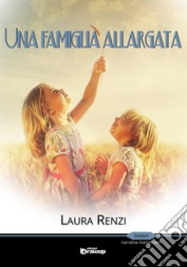 Una famiglia allargata libro di Renzi Laura