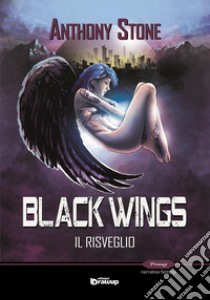 Black wings. Il risveglio libro di Anthony Stone