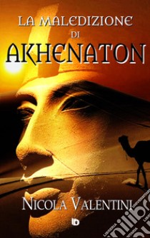 La maledizione di Akhenaton libro di Valentini Nicola