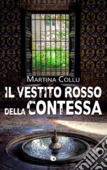 Il vestito rosso della contessa libro di Collu Martina