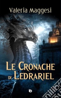 Le cronache di Ledrariel libro di Maggesi Valeria