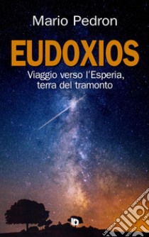 Eudoxios. Viaggio verso l'Esperia, terra del tramonto libro di Pedron Mario