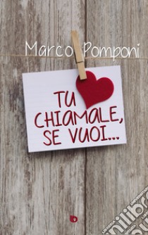 Tu chiamale, se vuoi... libro di Pomponi Marco