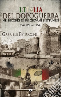 L'Italia del dopoguerra nei ricordi di un giovane nettunese. Dal 1951 al 1964 libro di Petriconi Gabriele