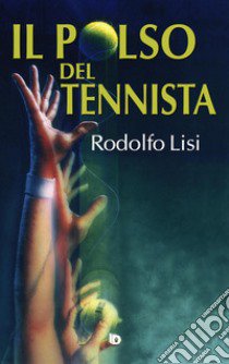 Il polso del tennista libro di Lisi Rodolfo