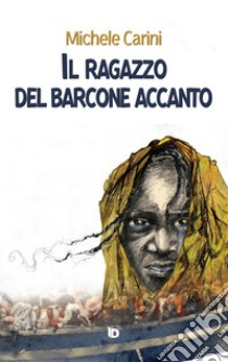 Il ragazzo del barcone accanto. Nuova ediz. libro di Carini Michele