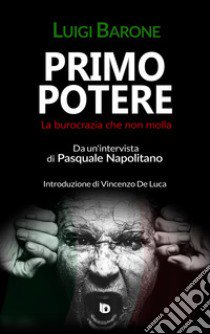 Primo potere. La burocrazia che non molla libro di Barone Luigi