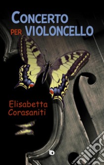 Concerto per violoncello. Nuova ediz. libro di Corasaniti Elisabetta