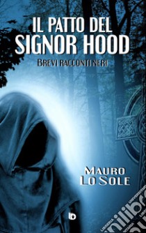 Il patto del signor Hood (Brevi racconti neri) libro di Lo Sole Mauro