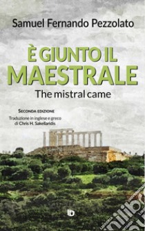 È giunto il maestrale-The mistral came. Ediz. italiana, inglese e greca libro di Pezzolato Samuel Fernando; Mocci A. (cur.)