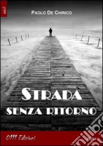 Strada senza ritorno libro di De Chirico Paolo