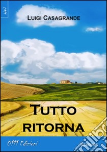 Tutto ritorna libro di Casagrande Luigi