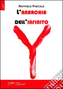 L'anarchia dell'infinito libro di Pascale Raffaele