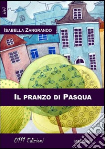 Il pranzo di Pasqua libro di Zangrando Isabella